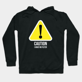 Caution, I have no filter witty T-shirt Hoodie